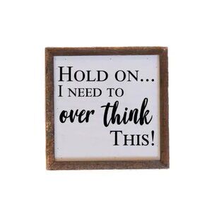 LAST PIECES!!! Hold On... I Need To Over Think This! Wood Sign